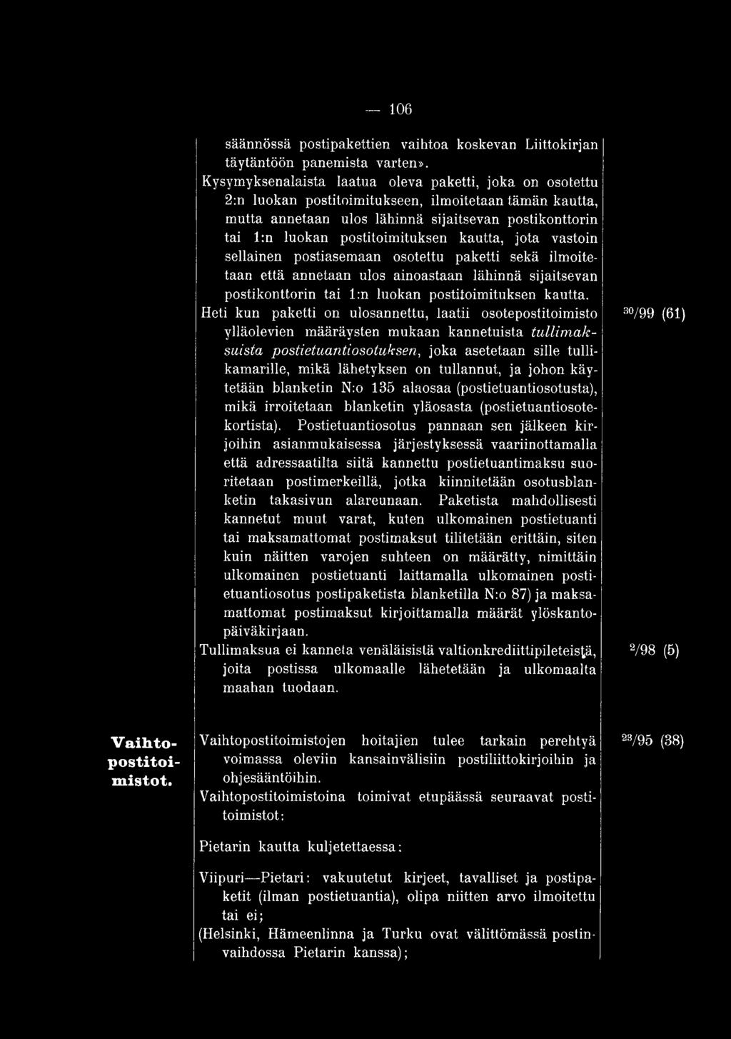 tullannut, ja johon käytetään blanketin N:o 135 alaosaa (postietuantiosotusta), mikä irroitetaan blanketin yläosasta (postietuantiosotekortista).
