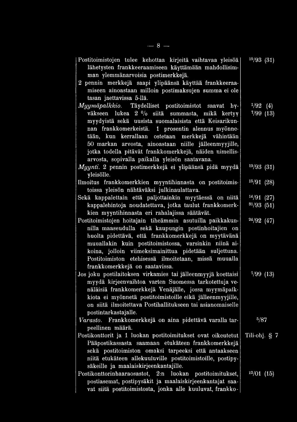 sopivalla paikalla yleisön saatavana. M yynti. 2 pennin postimerkkejä ei ylipäänsä pidä myydä 19/93 (31) yleisölle.