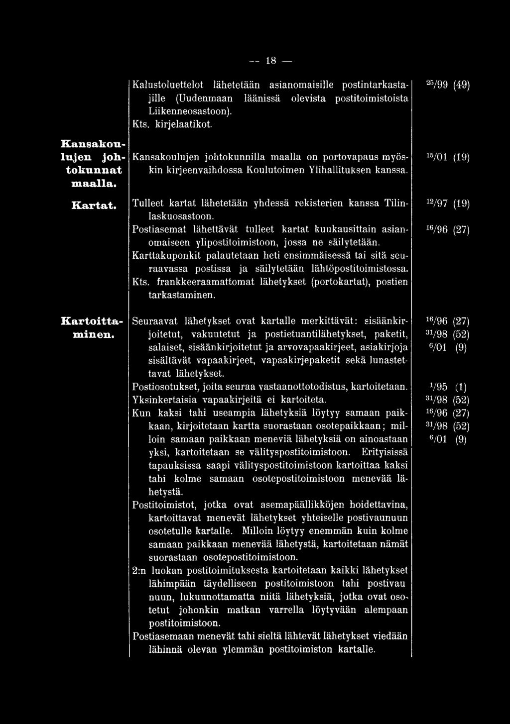 Seuraavat lähetykset ovat kartalle merkittävät: sisäänkirjoitetut, vakuutetut ja postietuantilähetykset, paketit, salaiset, sisäänkirjoitetut ja arvovapaakirjeet, asiakirjoja sisältävät vapaakirjeet,