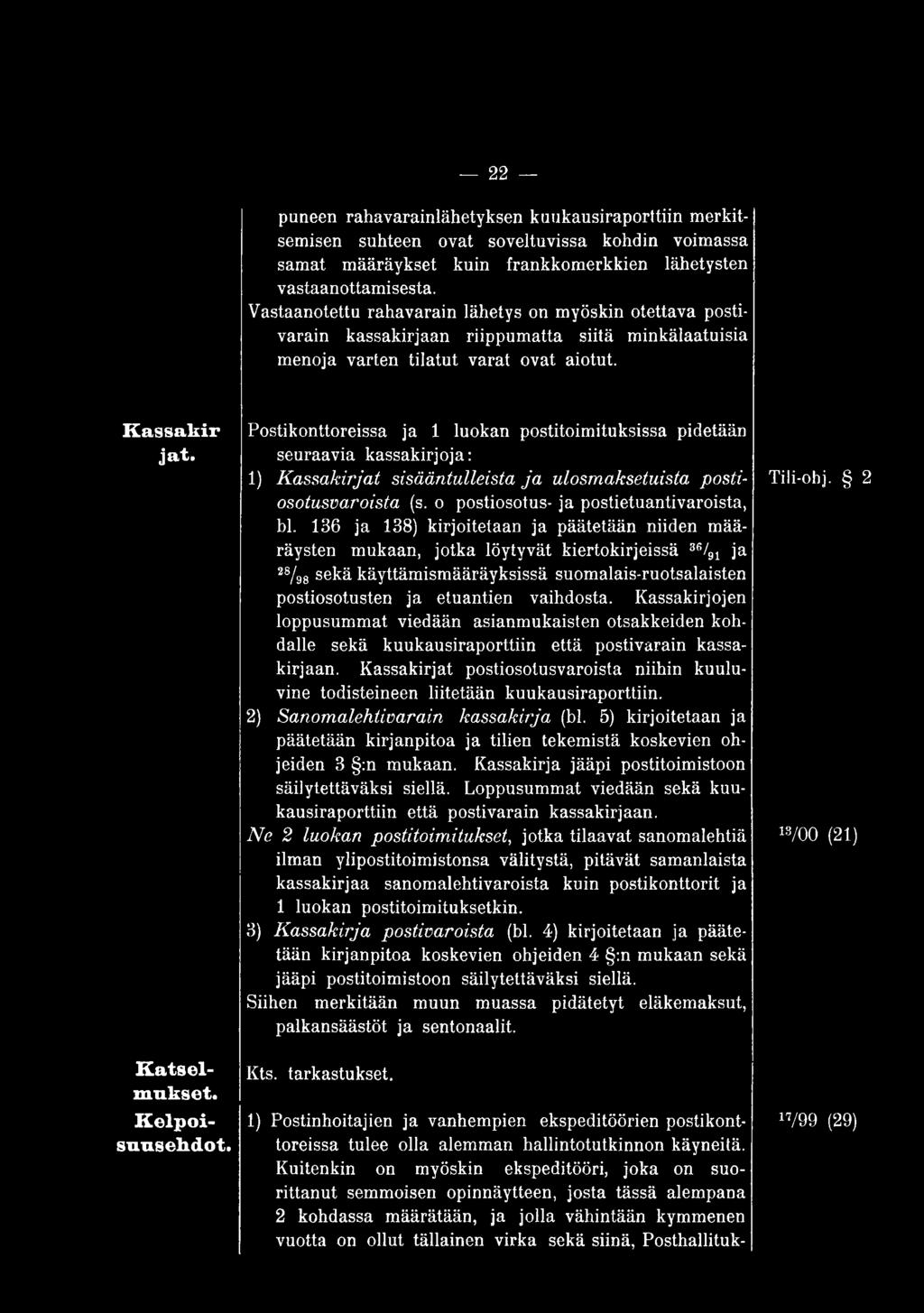 136 ja 138) kirjoitetaan ja päätetään niiden määräysten mukaan, jotka löytyvät kiertokirjeissä 3fi/91 ja 28/98 sekä käyttämismääräyksissä suomalais-ruotsalaisten postiosotusten ja etuantien vaihdosta.