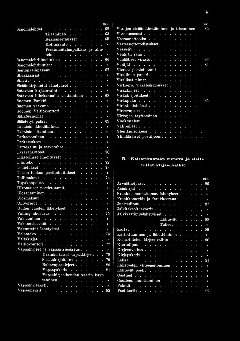 .. 69 Takaisin lä h e ttä m in e n... > Takaisin ottaminen...» Tarkastaminen...» Tarkastukset...» Tarvekalut ja tarverahat...» T avaranäytteet... 70 Tilastolliset ilm oitu k set...» T ilin t e k o.