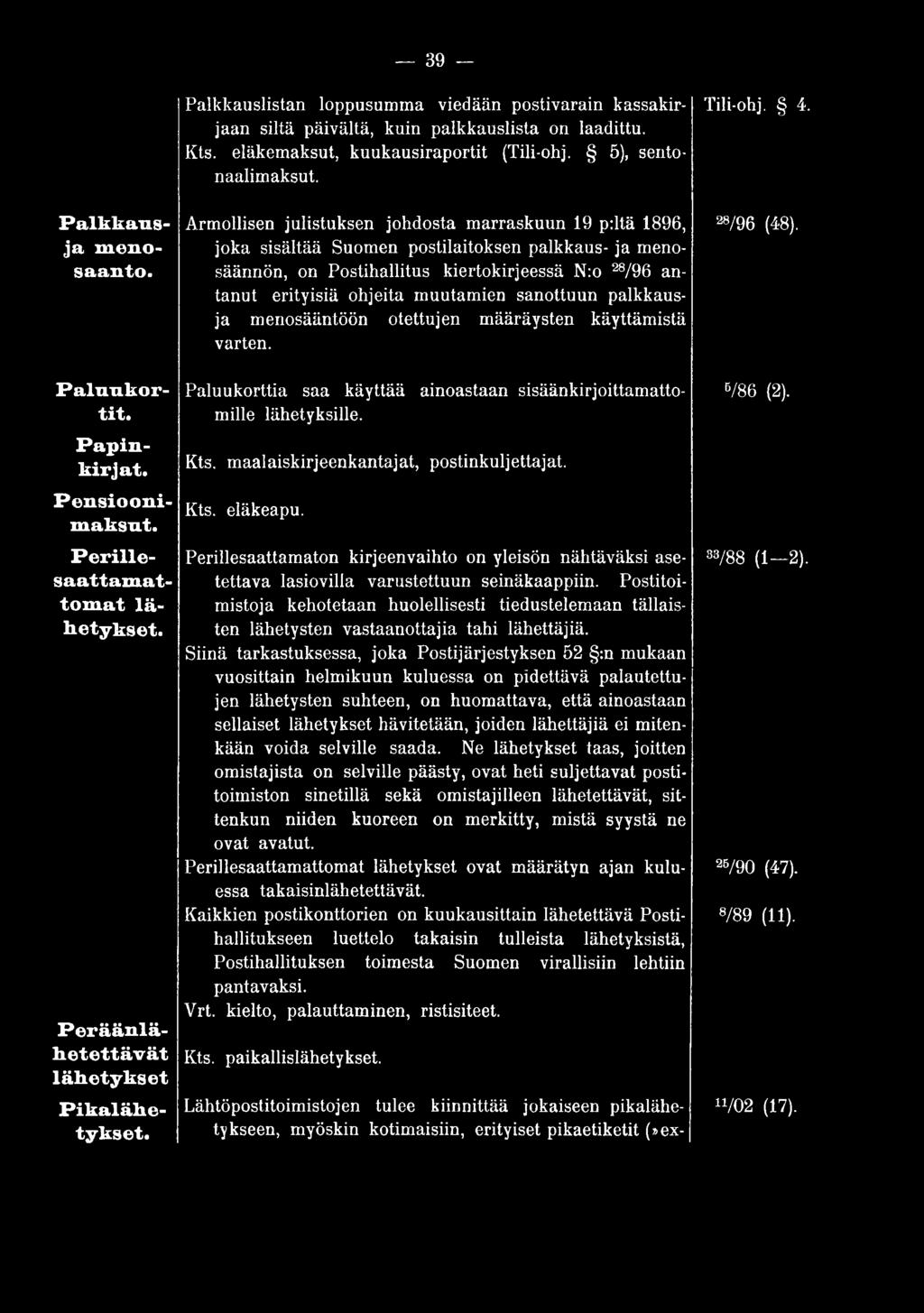 maalaiskirjeenkantajat, postinkuljettajat. Kts. eläkeapu. P e rille- Perillesaattamaton kirjeenvaihto on yleisön nähtäväksi ase- 83/88 (1 2). saattam at- tettava lasiovilla varustettuun seinäkaappiin.