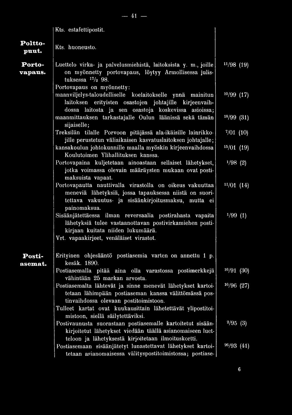 Portovapaina kuljetetaan ainoastaan sellaiset lähetykset, jotka voimassa olevain määräysten mukaan ovat postimaksuista vapaat.