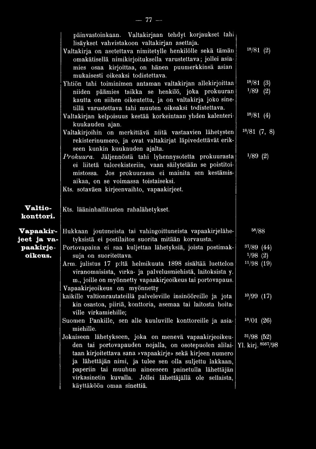 Valtakirjoihin on merkittävä niitä vastaavien lähetysten rekisterinumero, ja ovat valtakirjat läpivedettävät erikseen kunkin kuukauden ajalta. Prokuura.