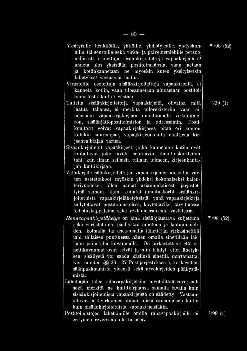 adressaatin. Postikonttorit voivat vapaakirjekirjassa pitää eri konton kutakin suurempaa, vapaakirjeoikeutta nauttivaa kirjeenvaihtajaa varten.