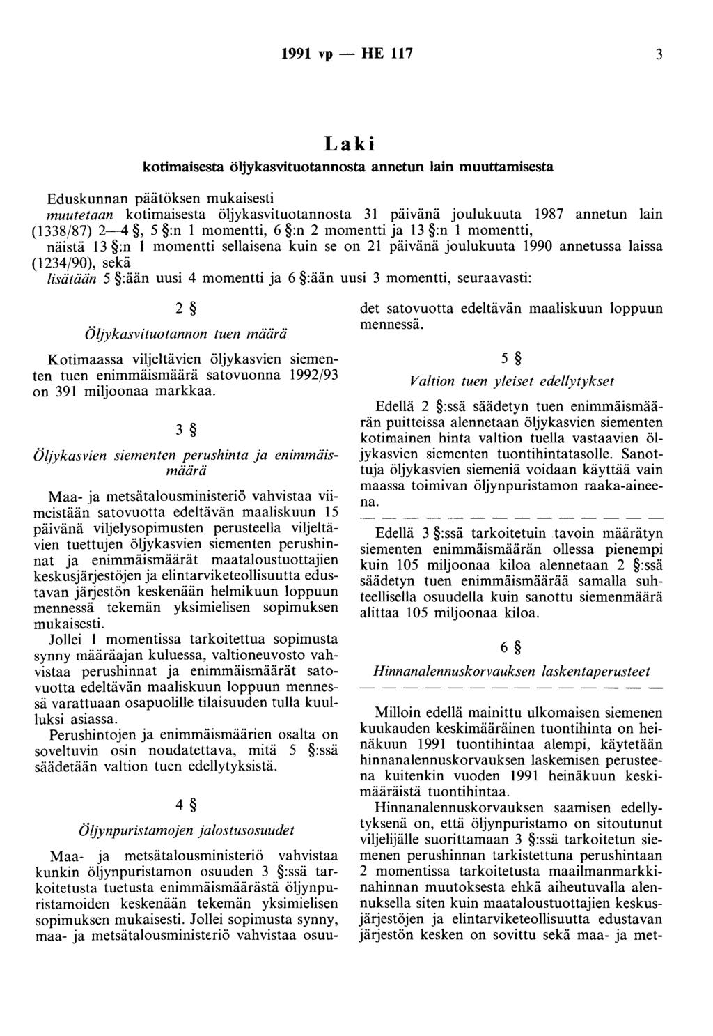 1991 vp- HE 117 3 Laki kotimaisesta öljykasvituotannosta annetun lain muuttamisesta Eduskunnan päätöksen mukaisesti muutetaan kotimaisesta öljykasvituotannosta 31 päivänä joulukuuta 1987 annetun lain