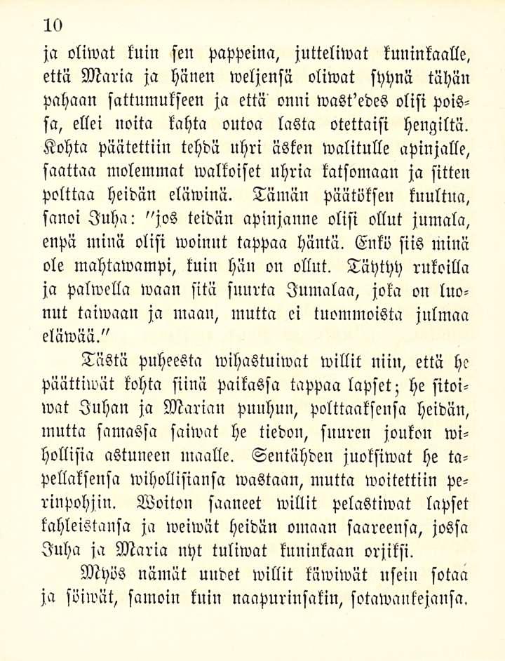 10 ja oliwat luin sen pappeina, jutteliwat kuninkaalle, että Maria ja hänen wcljensä oliwat syynä tähän pahaan sattumukseen ja että onni wast'edes olisi poissa, ellei noita kahta outoa lasta