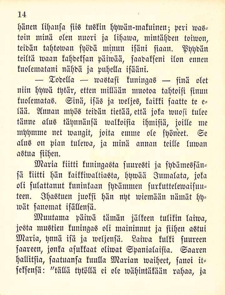 14 hänen lihansa siis tuskin hywän-makuinen; peri mastoin minä olen nuori ja lihawa, mintähden toiwon, teidän tahtowan syödä minun isäni siaan.