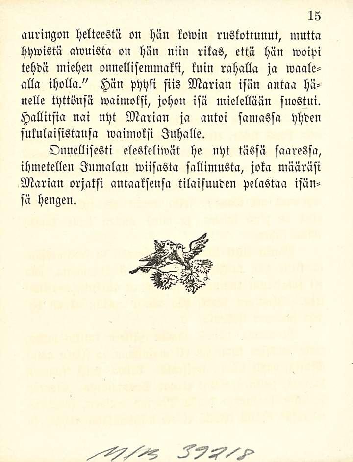 15 auringon helteestä on hän kowin rustottunut, mutta hywistä awuista on hän niin rikas, että hän woipi tehdä miehen onnellisemmaksi, tuin rahalla ja waalealla iholla.
