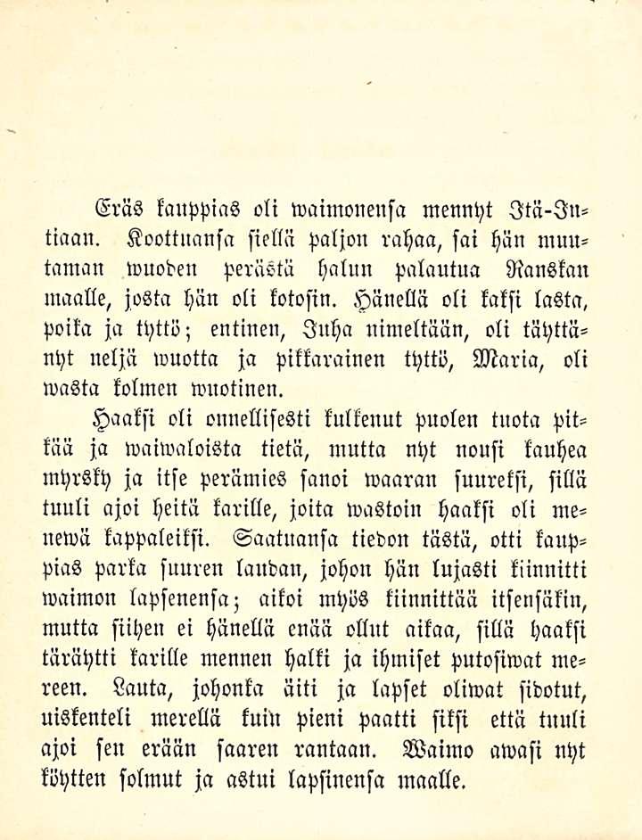 Eräs kauppias oli waimonensa mennyt Itä-Intiaan. Koottuansa siellä Paljon rahaa, sai hän muutaman wuoden perästä halun palautua Ranskan maalle, josta hän oli kolosin.