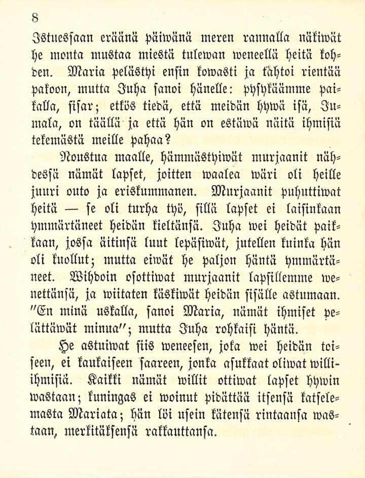 8 Istuessaan eräänä päiwänä meren rannalla näkiwät he monta mustaa miestä tulewan weneellä heitä kohden.