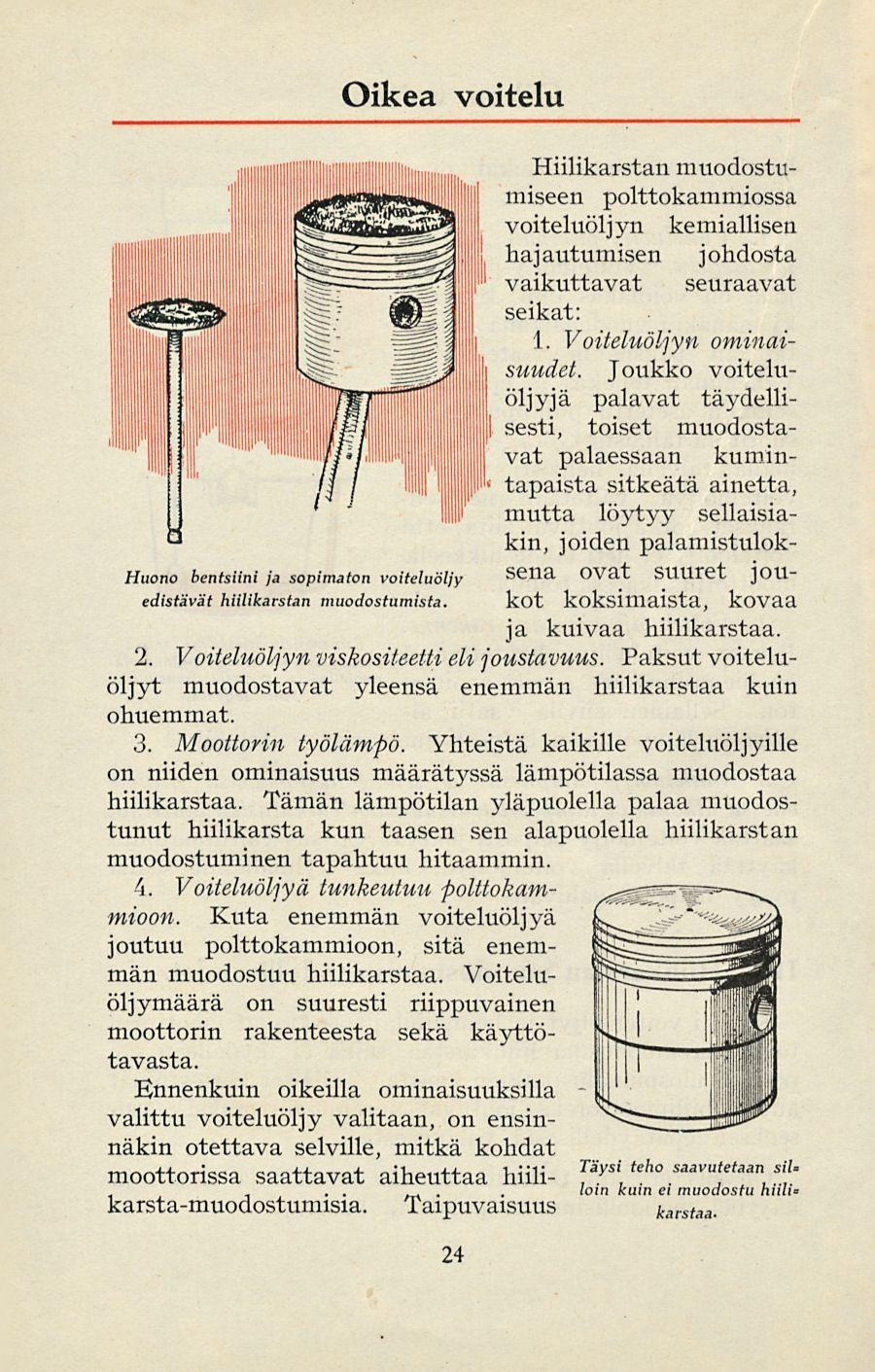 Oikea voitelu Hiilikarstan muodostumiseen polttokammiossa voiteluöljyn kemiallisen hajautumisen johdosta vaikuttavat seuraavat seikat: 1. Voiteluöljyn ominaisuudet.