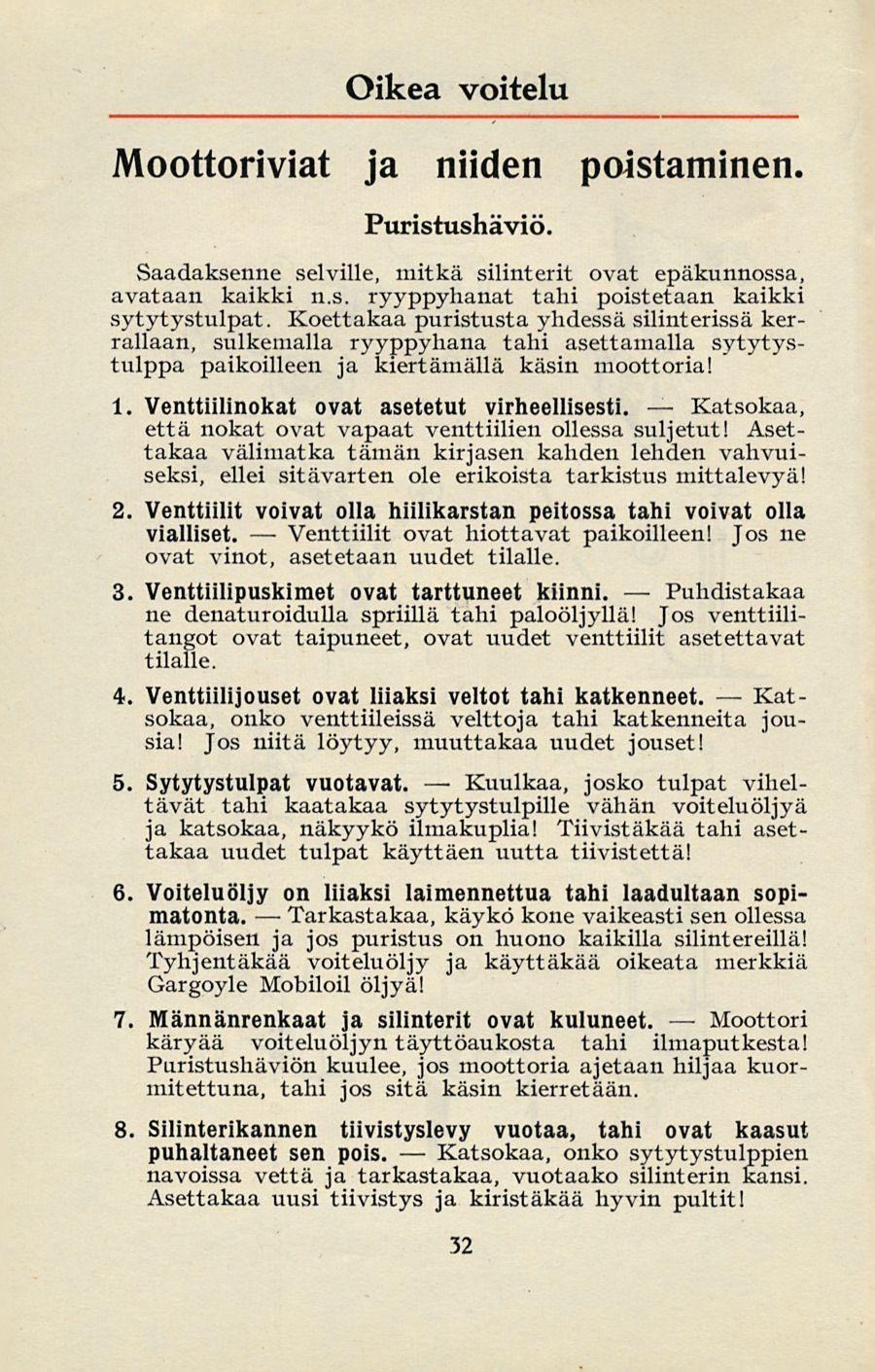 Venttiilit Tarkastakaa, Katsokaa, Kuulkaa, Oikea voitelu Moottoriviat ja niiden poistaminen. Puristushäviö. Saadaksenne selville, mitkä silinterit ovat epäkunnossa, avataan kaikki n.s. ryyppyhanat tahi poistetaan kaikki sytytystulpat.