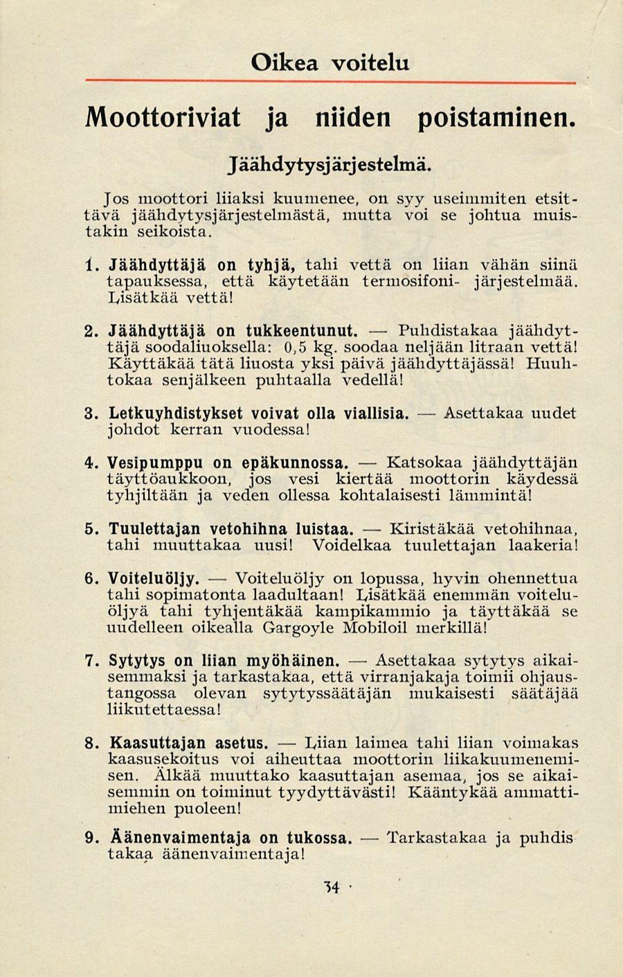 Voiteluöljy L,iian Asettakaa Katsokaa Puhdistakaa Kiristäkää Tarkastakaa Asettakaa Oikea voitelu Moottoriviat ja niiden poistaminen. Jäähdytysj ärjestelmä.