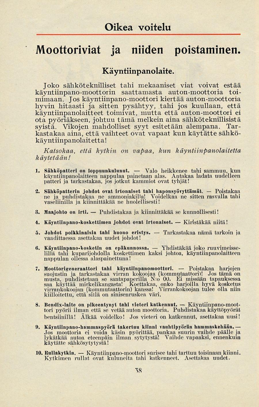 Puhdistakaa Valo Tarkastakaa Yhdistäkää Kiristäkää Poistakaa Oikea voitelu Moottoriviat ja niiden poistaminen. Käyntiinpanolaite.