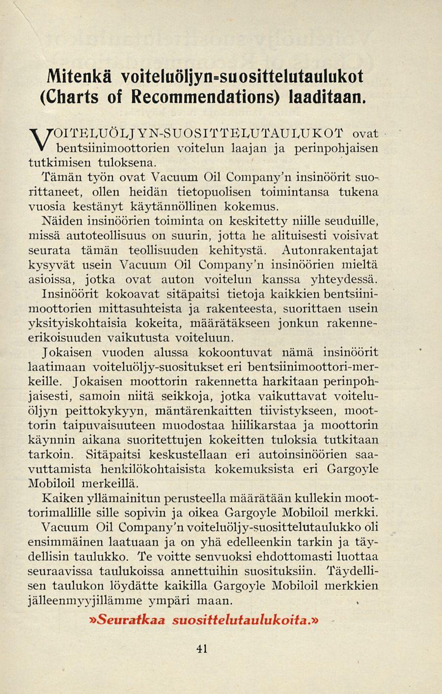 Mitenkä voiteluöljyn=suosittelutauhikot (Charts of Recommendations) laaditaan. VOI TEUJÖLJ YN-SUOS I TTEIyUTAULU KOT ovat bentsiinimoottorien voitelun laajan ja perinpohjaisen tutkimisen tuloksena.