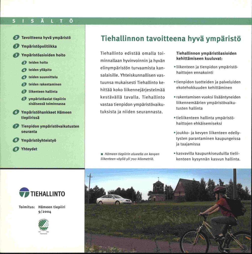 O Tavoitteena hyvä ympäristö O Ympäristöpolitiikka 9 O Ynipäristöasioiden hoito O teiden hoito O teiden ylläpito O teiden suunnittelu 9 teiden rakentaminen O liikenteen hallinta O ympäristöasiat