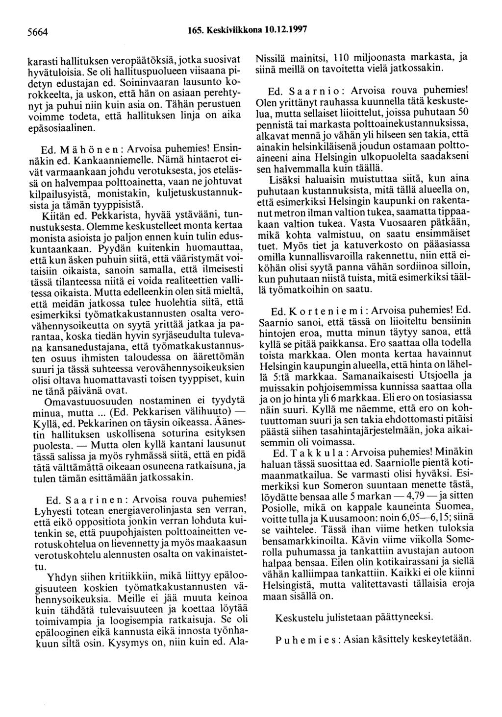 5664 165. Keskiviikkona 10.12.1997 karasti hallituksen veropäätöksiä,jotka suosivat hyvätuloisia. Se oli hallituspuolueen viisaana pidetyn edustajan ed.