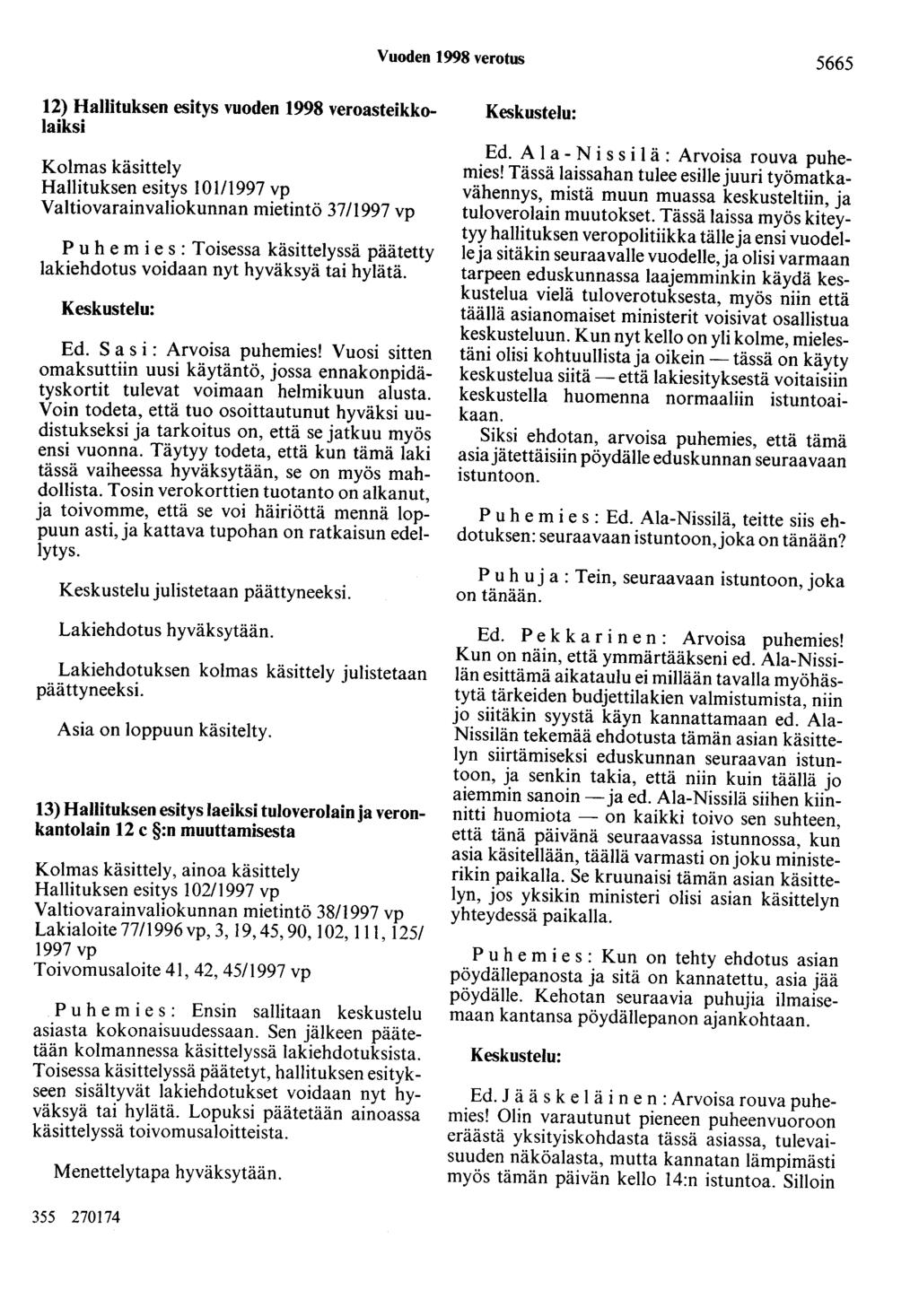 Vuoden 1998 verotus 5665 12) Hallituksen esitys vuoden 1998 veroasteikkolaiksi Kolmas käsittely Hallituksen esitys 101/1997 Valtiovarainvaliokunnan mietintö 37/1997 Puhemies: Toisessa käsittelyssä