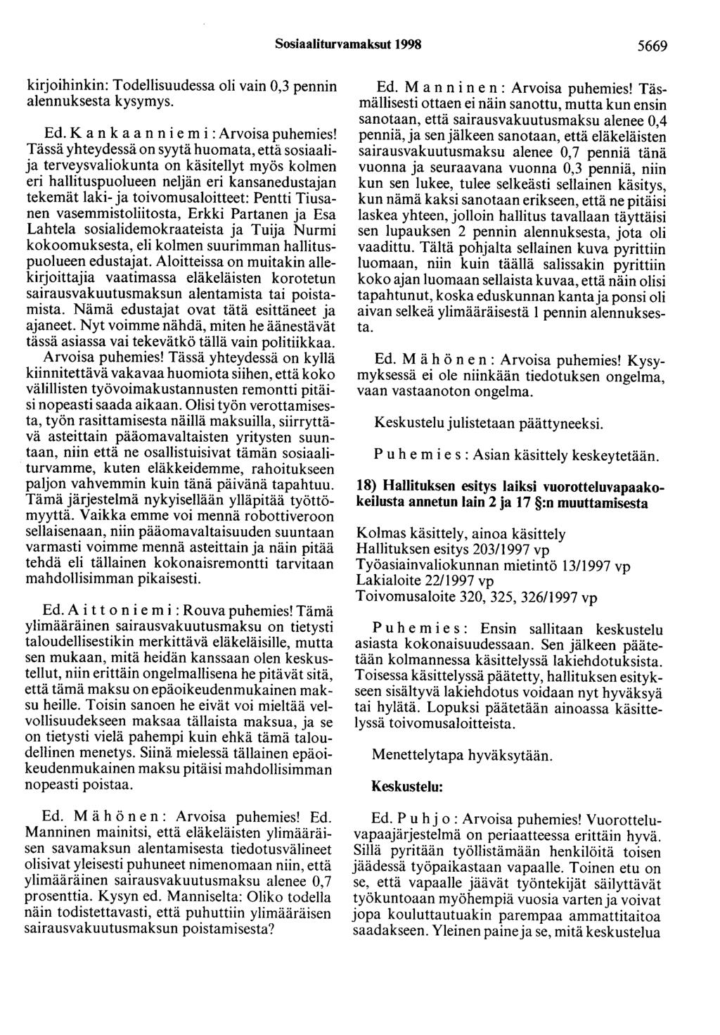 Sosiaaliturvamaksut 1998 5669 kirjoihinkin: Todellisuudessa oli vain 0,3 pennin alennuksesta kysymys. Ed. K a n k a a n n i e m i :Arvoisa puhemies!