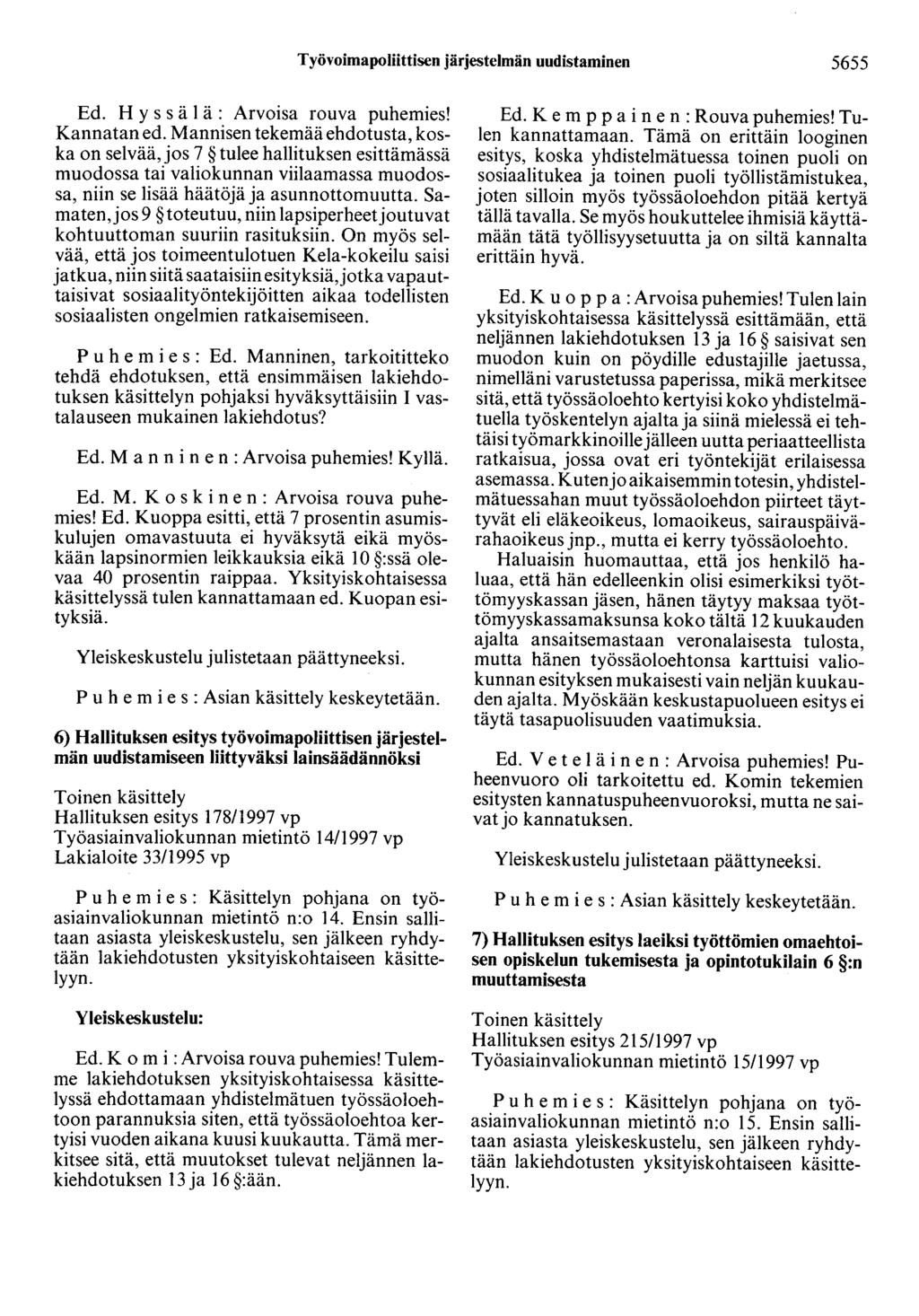 Työvoimapoliittisen järjestelmän uudistaminen 5655 Ed. H y s s ä 1 ä : Arvoisa rouva puhemies! Kannatan ed.