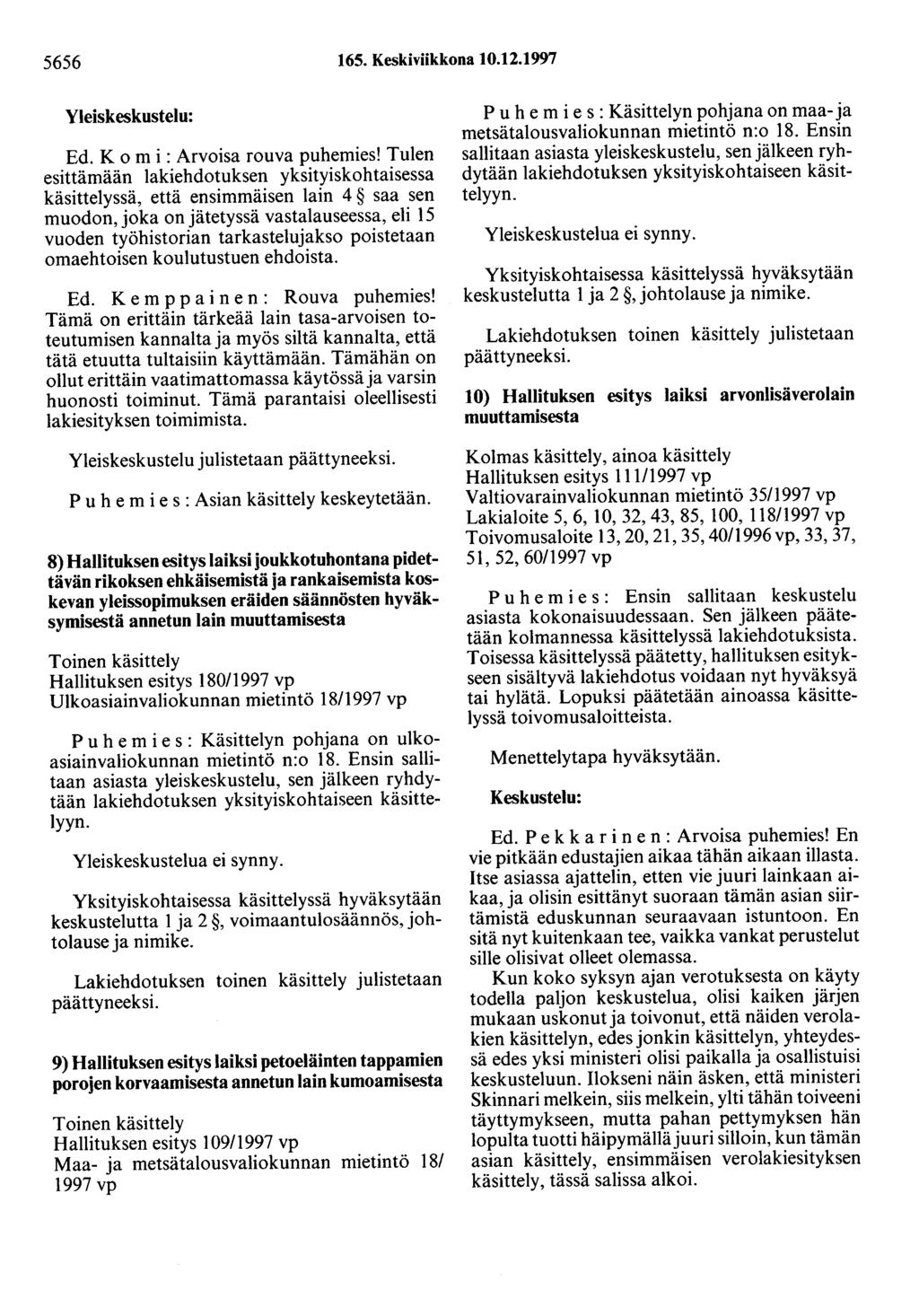 5656 165. Keskiviikkona 10.12.1997 Yleiskeskustelu: Ed. K o m i : Arvoisa rouva puhemies!