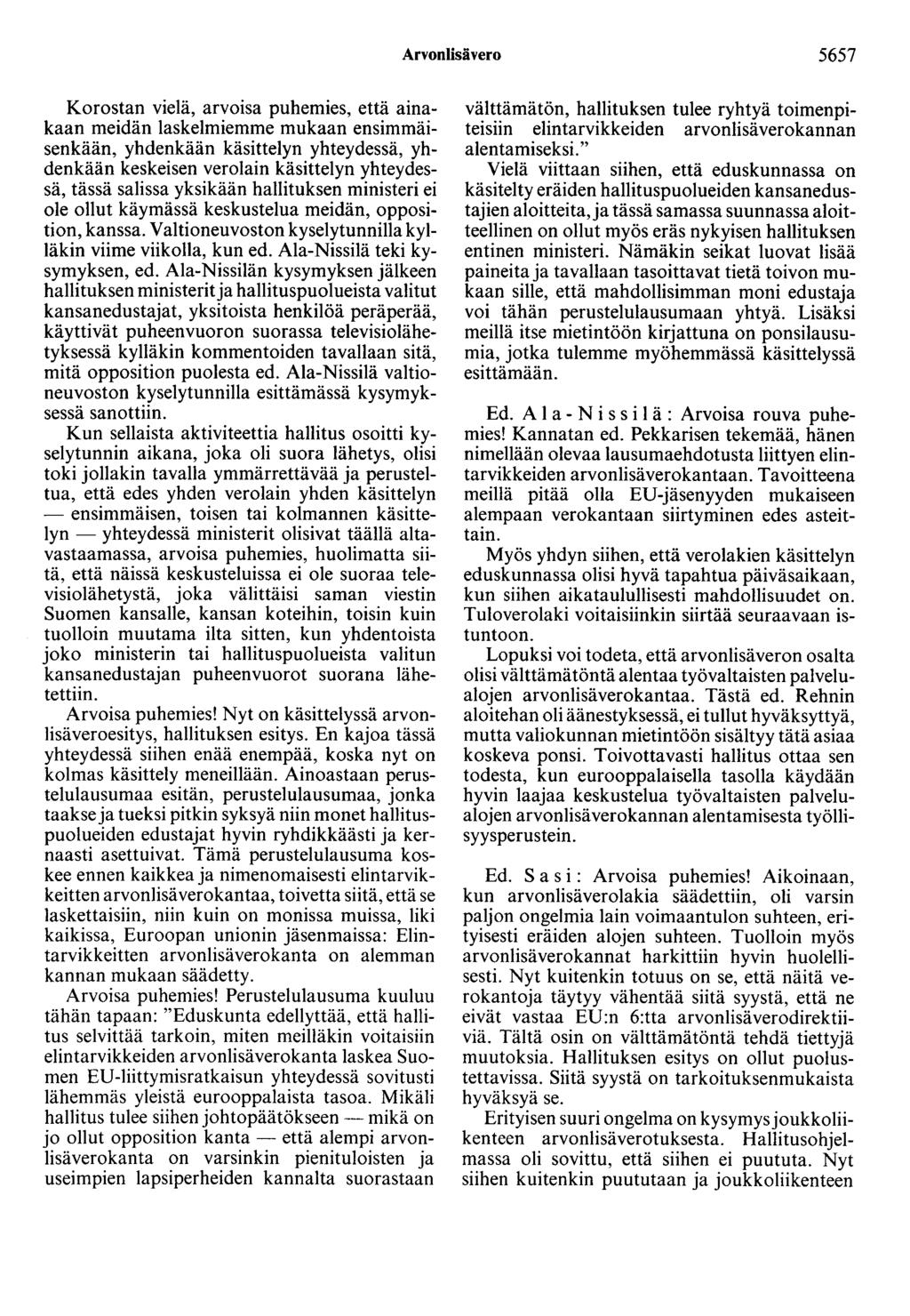 Arvonlisävero 5657 Korostan vielä, arvoisa puhemies, että ainakaan meidän laskeimiemme mukaan ensimmäisenkään, yhdenkään käsittelyn yhteydessä, yhdenkään keskeisen verolain käsittelyn yhteydessä,