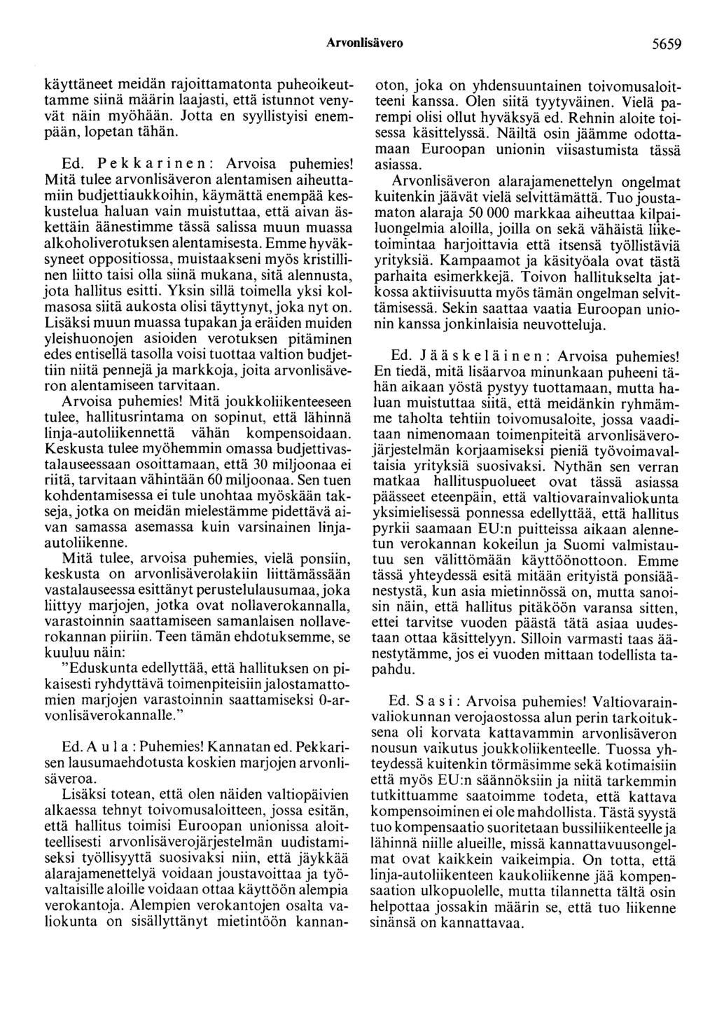 Arvonlisävero 5659 käyttäneet meidän rajoittamatonta puheoikeuttamme siinä määrin laajasti, että istunnot venyvät näin myöhään. Jotta en syyllistyisi enempään, lopetan tähän. Ed.