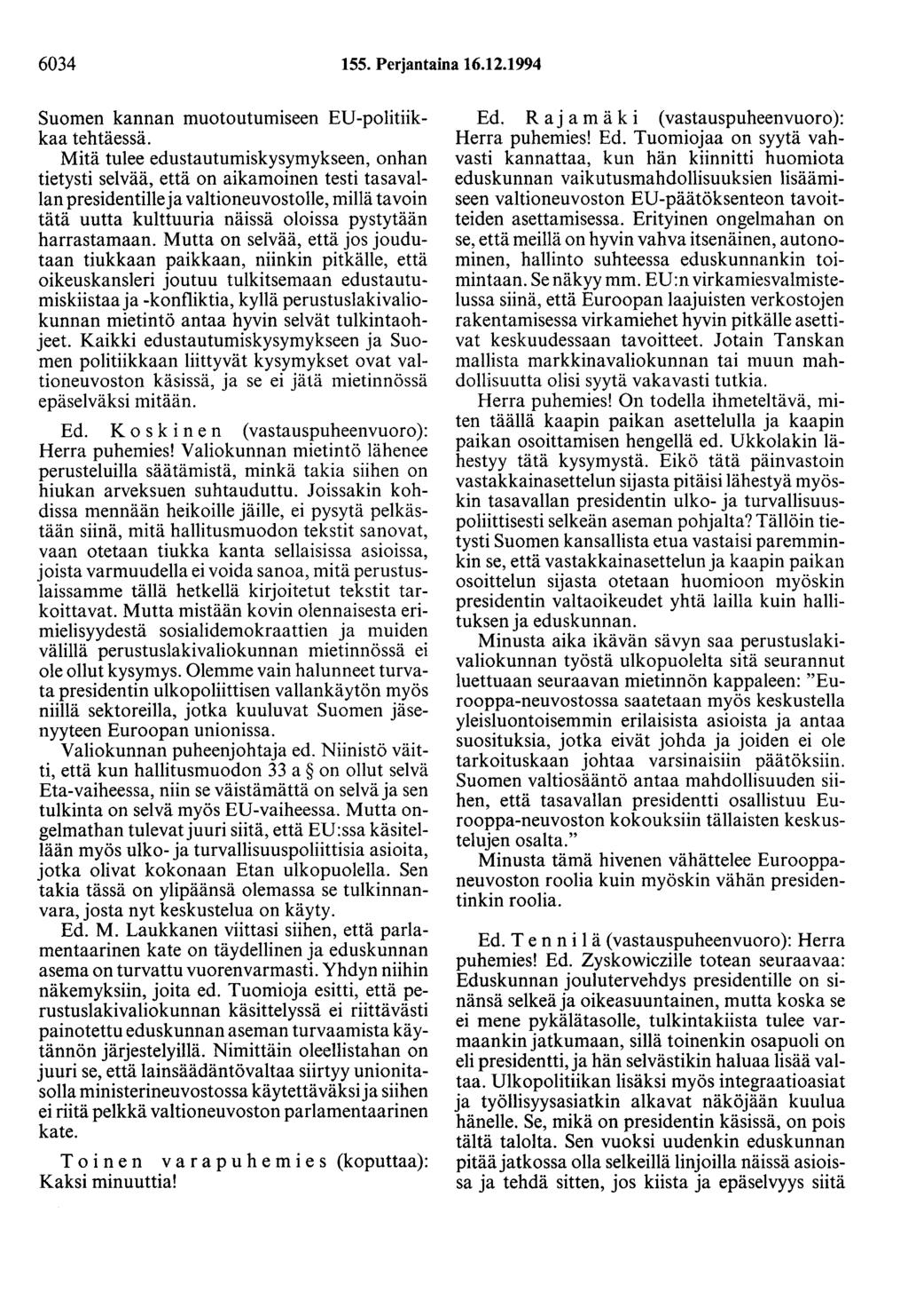 6034 155. Perjantaina 16.12.1994 Suomen kannan muotoutumiseen ED-politiikkaa tehtäessä.