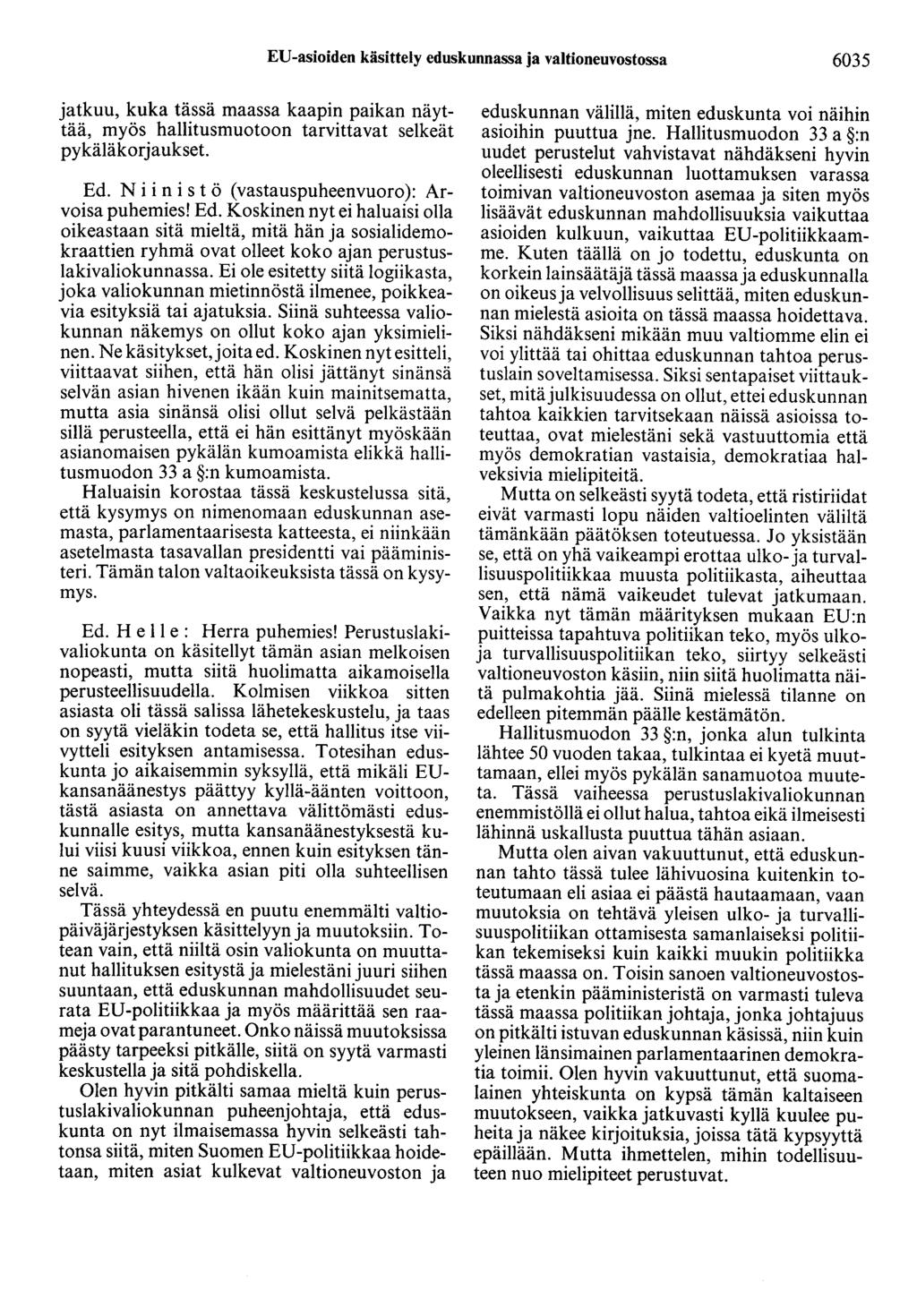 EU-asioiden käsittely eduskunnassa ja valtioneuvostossa 6035 jatkuu, kuka tässä maassa kaapin paikan näyttää, myös hallitusmuotoon tarvittavat selkeät pykäläkorjaukset Ed.