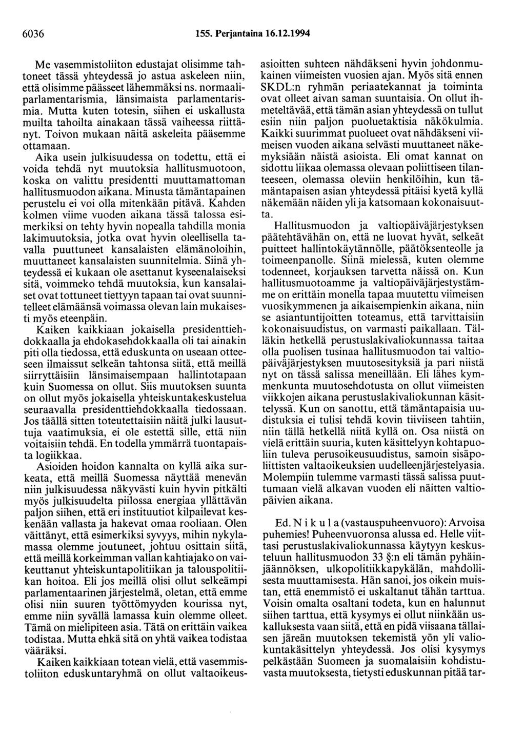 6036 155. Perjantaina 16.12.1994 Me vasemmistoliiton edustajat olisimme tahtoneet tässä yhteydessä jo astua askeleen niin, että olisimme päässeet lähemmäksi ns.
