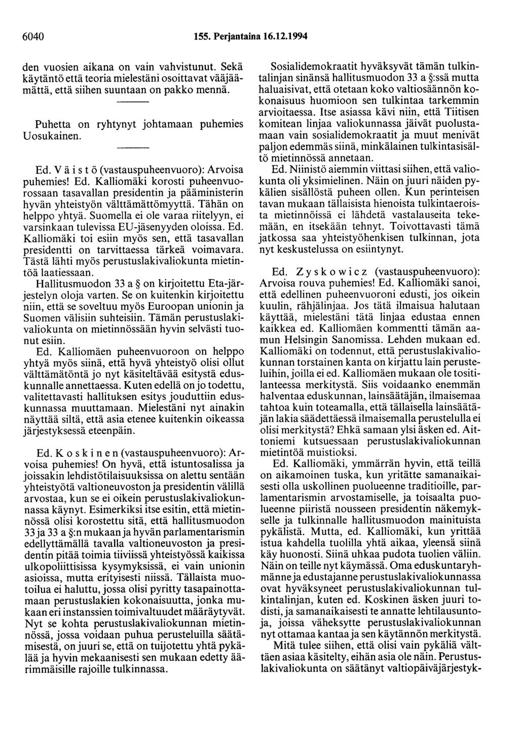 6040 155. Perjantaina 16.12.1994 den vuosien aikana on vain vahvistunut. Sekä käytäntö että teoria mielestäni osoittavat vääjäämättä, että siihen suuntaan on pakko mennä.