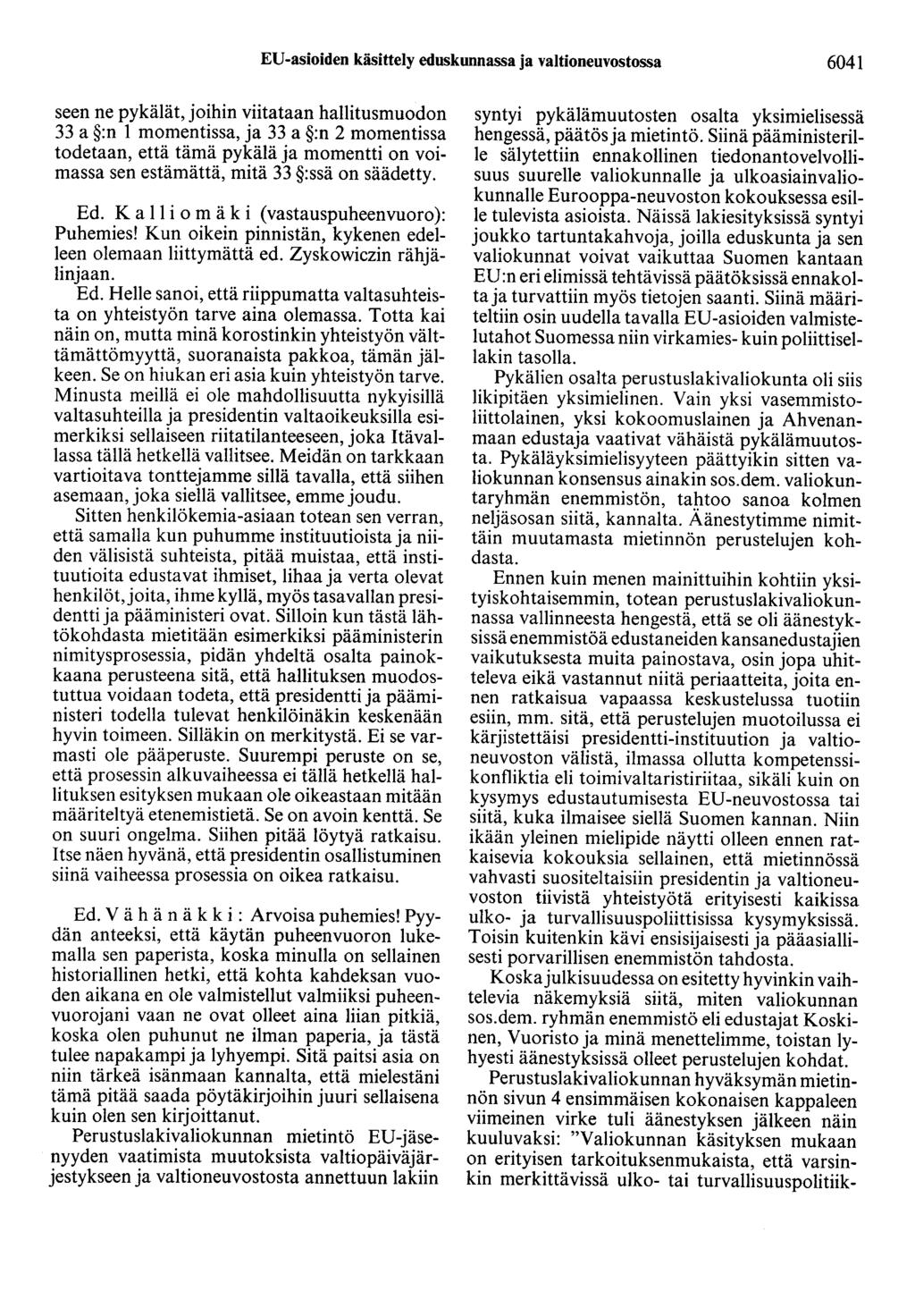 EU-asioiden käsittely eduskunnassa ja valtioneuvostossa 6041 seen ne pykälät, joihin viitataan hallitusmuodon 33 a :n 1 momentissa, ja 33 a :n 2 momentissa todetaan, että tämä pykälä ja momentti on