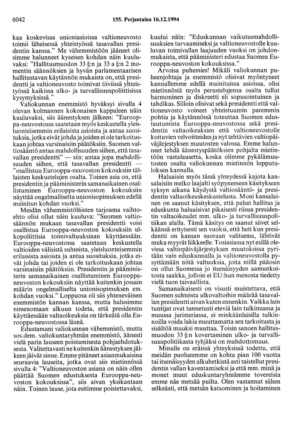 6042 155. Perjantaina 16.12.1994 kaa koskevissa uniomasioissa valtioneuvosto toimii läheisessä yhteistyössä tasavallan presidentin kanssa.