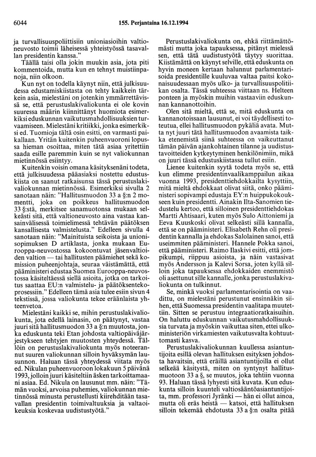 6044 155. Perjantaina 16.12.1994 ja turvallisuuspoliittisiin unioniasioihin valtioneuvosto toimii läheisessä yhteistyössä tasavallan presidentin kanssa.