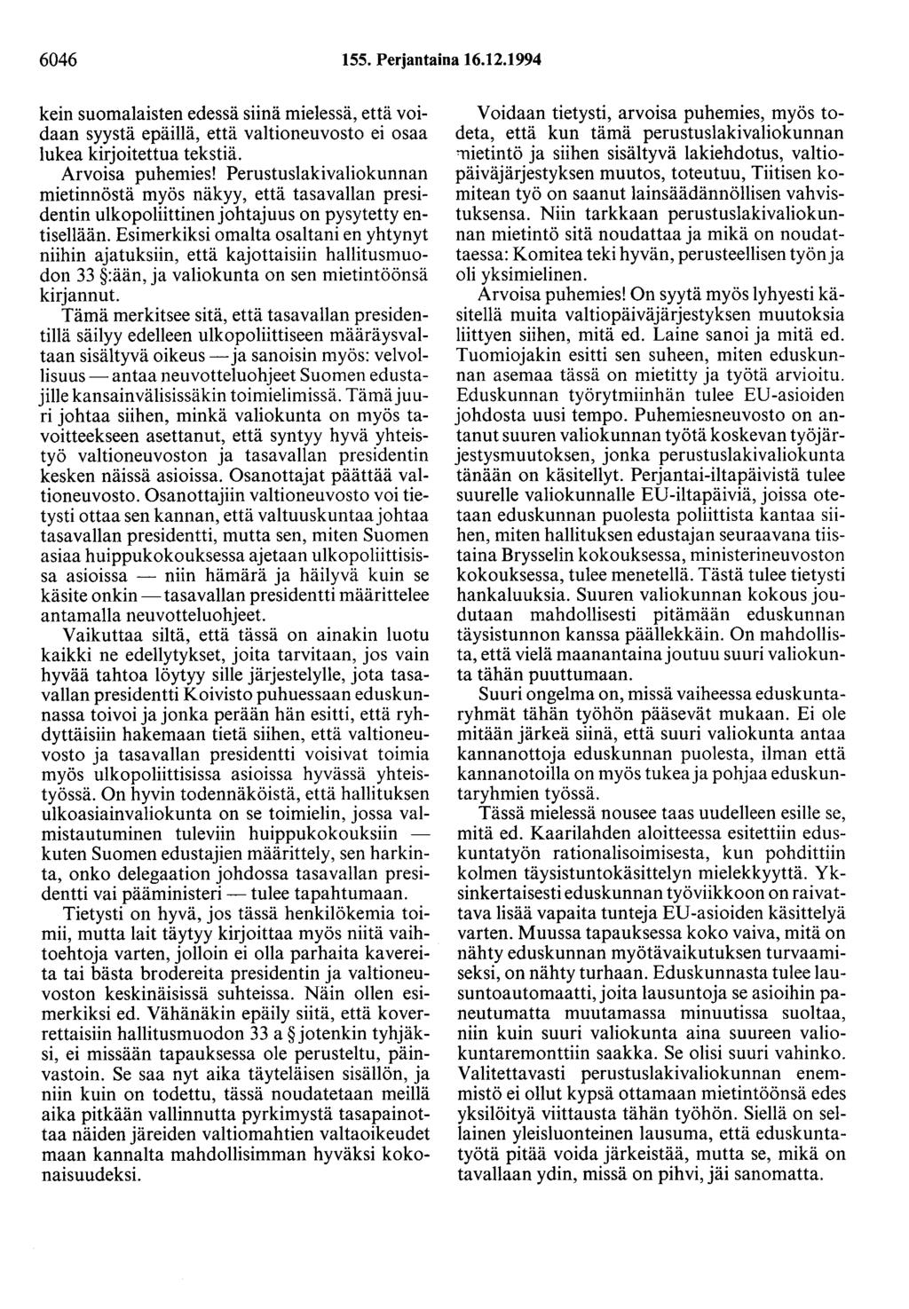 6046 155. Perjantaina 16.12.1994 kein suomalaisten edessä siinä mielessä, että voidaan syystä epäillä, että valtioneuvosto ei osaa lukea kirjoitettua tekstiä. Arvoisa puhemies!