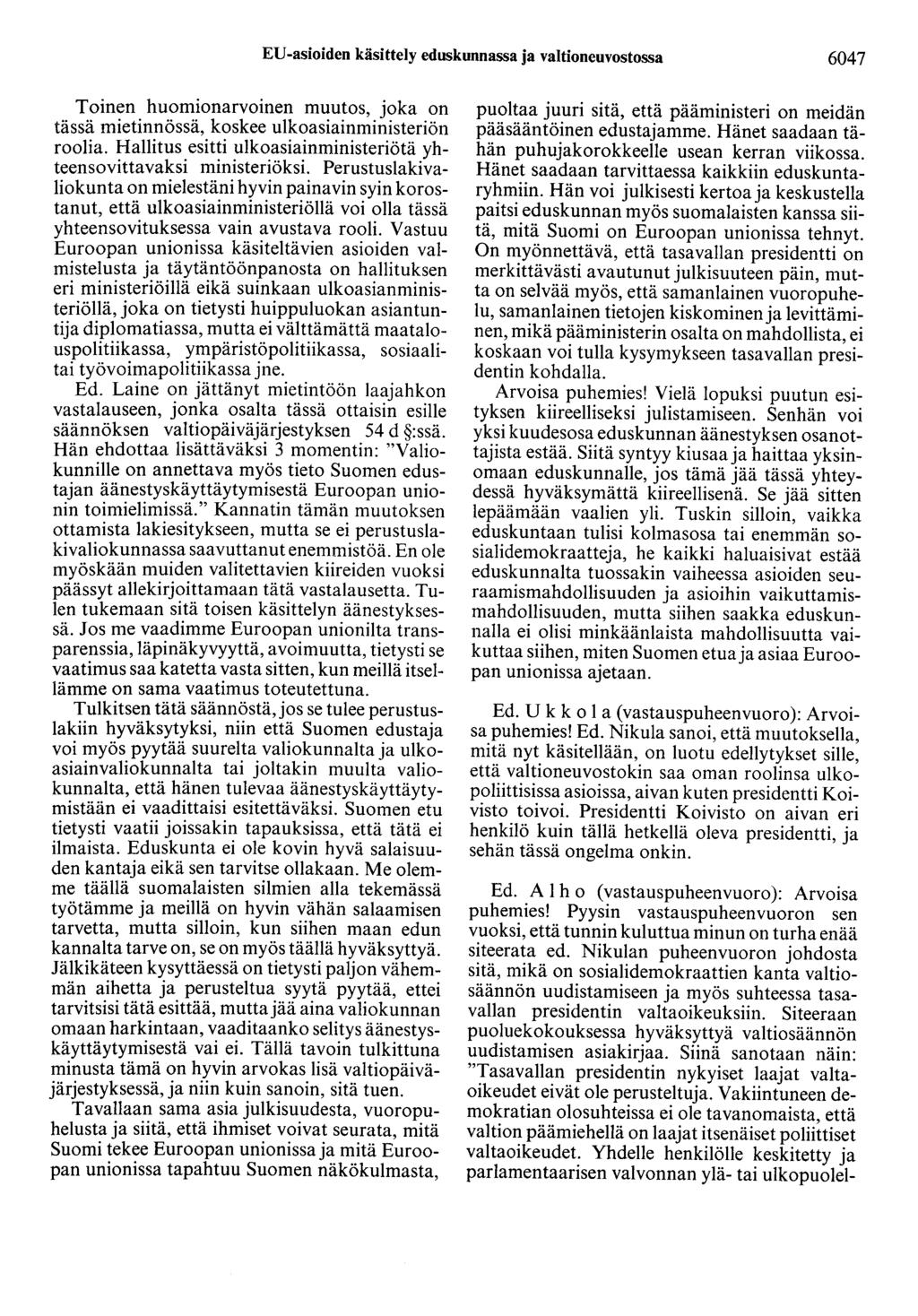 EU-asioiden käsittely eduskunnassa ja valtioneuvostossa 6047 Toinen huomionarvoinen muutos, joka on tässä mietinnössä, koskee ulkoasiainministeriön roolia.