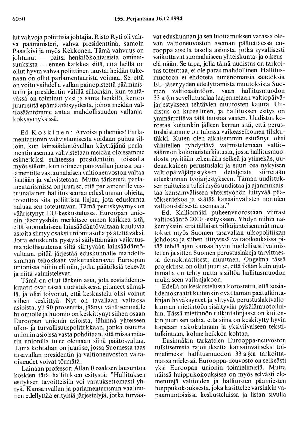 6050 155. Perjantaina 16.12.1994 lut vahvoja poliittisia johtajia. Risto Ryti oli vahva pääministeri, vahva presidenttinä, samoin Paasikivi ja myös Kekkonen.