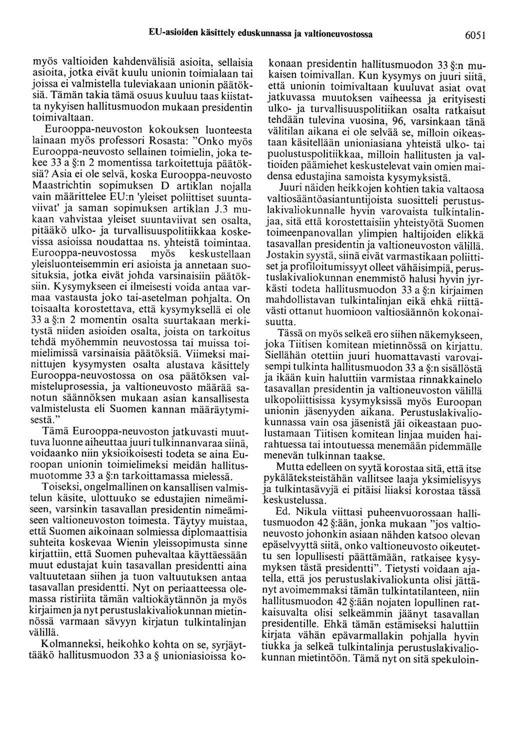 EU-asioiden käsittely eduskunnassa ja valtioneuvostossa 6051 myös valtioiden kahdenvälisiä asioita, sellaisia asioita, jotka eivät kuulu unionin toimialaan tai joissa ei valmistella tuleviakaan