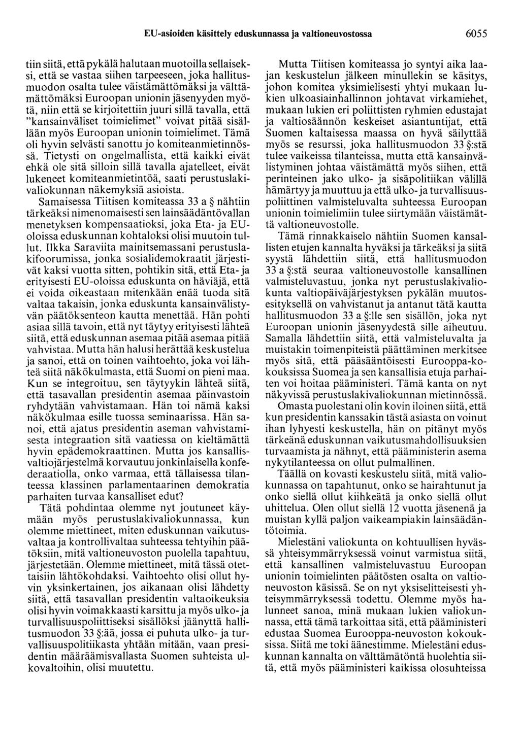 EU-asioiden käsittely eduskunnassa ja valtioneuvostossa 6055 tiin siitä, että pykälä halutaan muotoilla sellaiseksi, että se vastaa siihen tarpeeseen, joka hallitusmuodon osalta tulee