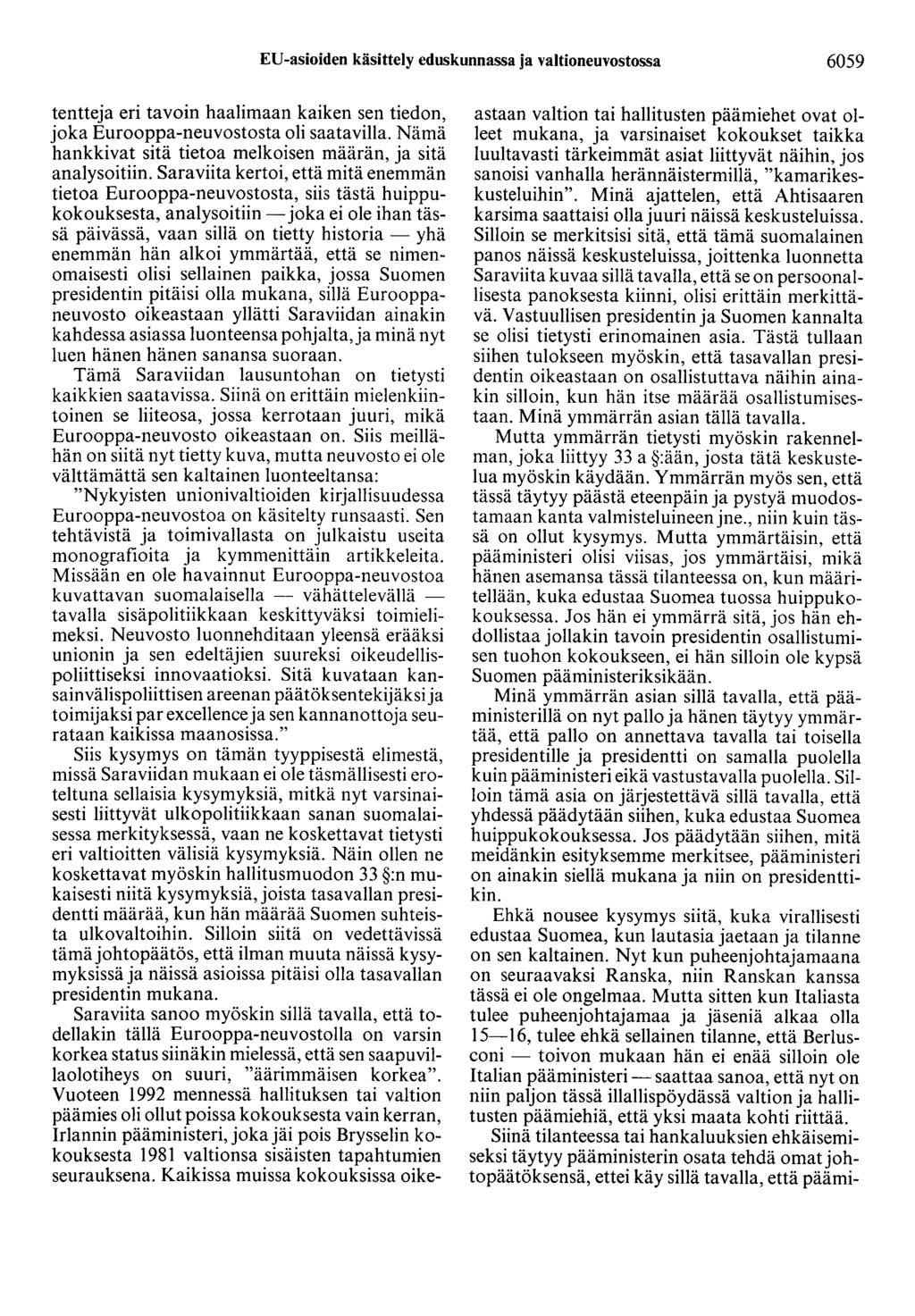 EU-asioiden käsittely eduskunnassa ja valtioneuvostossa 6059 tentteja eri tavoin haalimaan kaiken sen tiedon, joka Eurooppa-neuvostosta oli saatavilla.