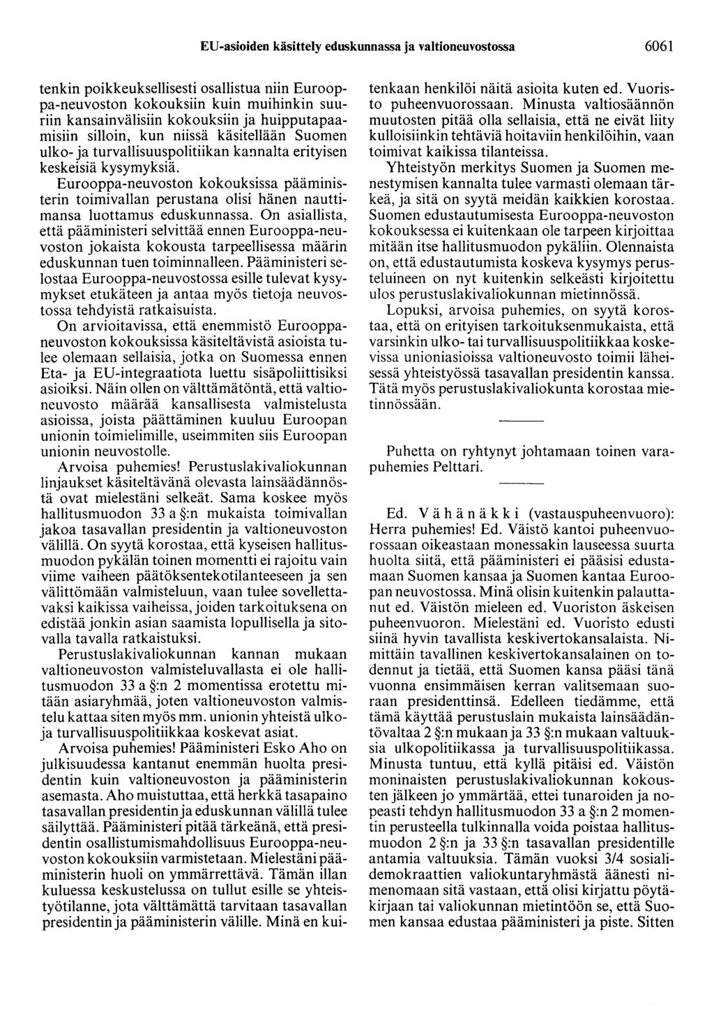 EU-asioiden käsittely eduskunnassa ja valtioneuvostossa 6061 tenkin poikkeuksellisesti osallistua niin Eurooppa-neuvoston kokouksiin kuin muihinkin suuriin kansainvälisiin kokouksiin ja