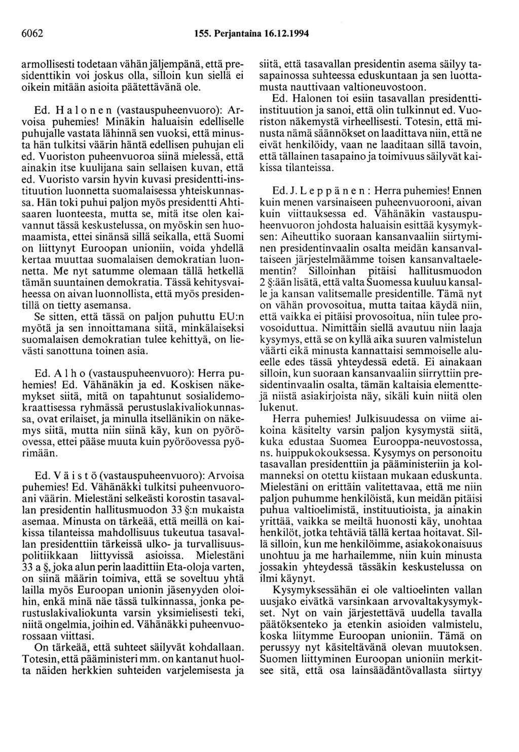 6062 155. Perjantaina 16.12.1994 armollisesti todetaan vähän jäljempänä, että presidenttikin voi joskus olla, silloin kun siellä ei oikein mitään asioita päätettävänä ole. Ed.