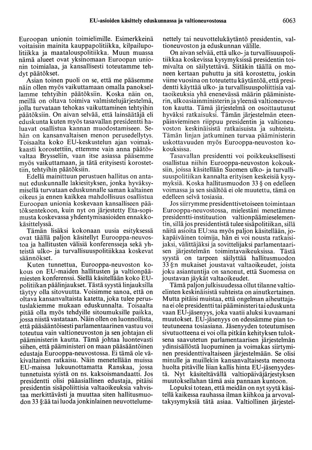 EU-asioiden käsittely eduskunnassa ja valtioneuvostossa 6063 Euroopan unionin toimielimille. Esimerkkeinä voitaisiin mainita kauppapolitiikka, kilpailupolitiikka ja maatalouspolitiikka.