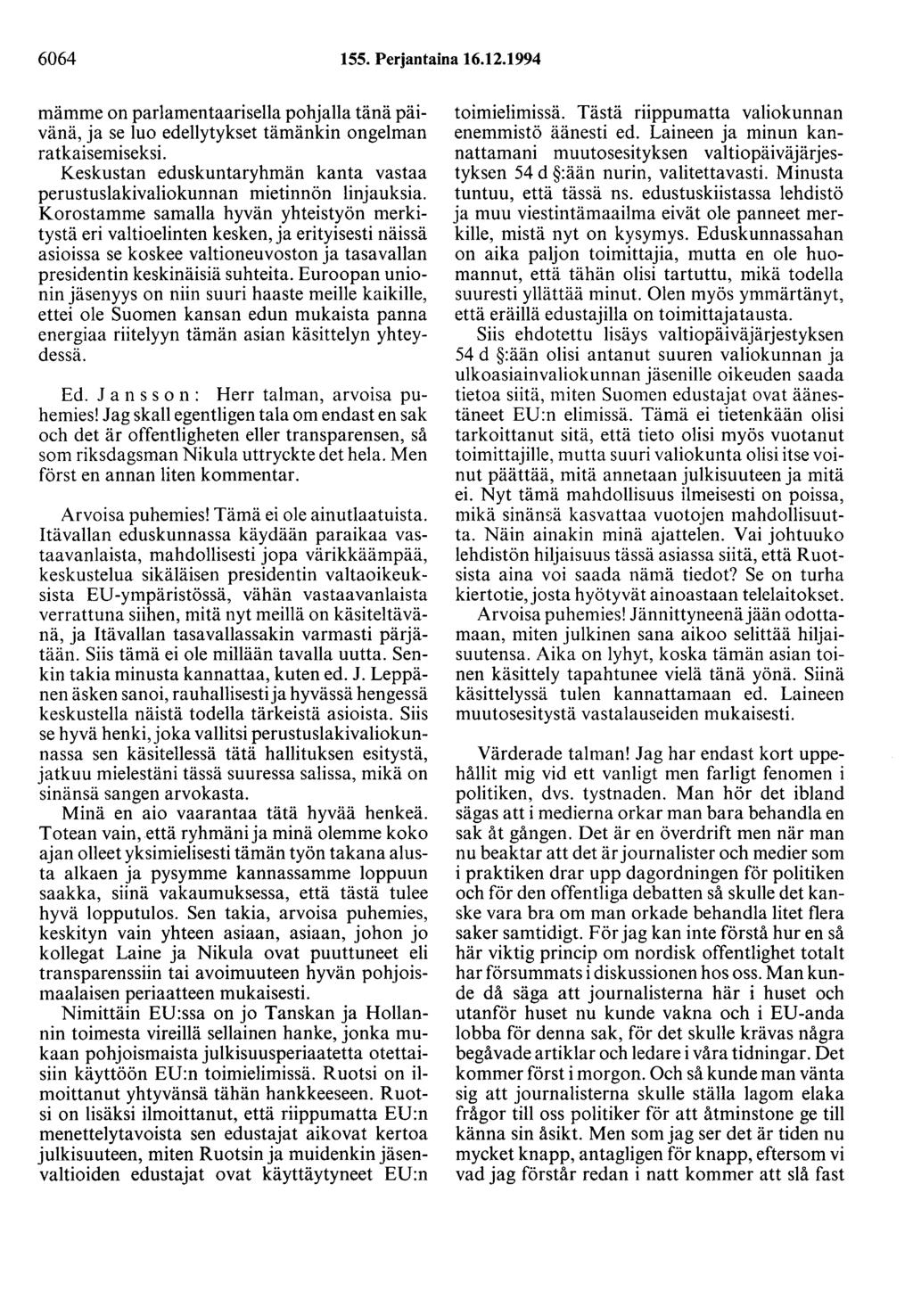 6064 155. Perjantaina 16.12.1994 mämme on parlamentaarisella pohjalla tänä päivänä, ja se luo edellytykset tämänkin ongelman ratkaisemiseksi.