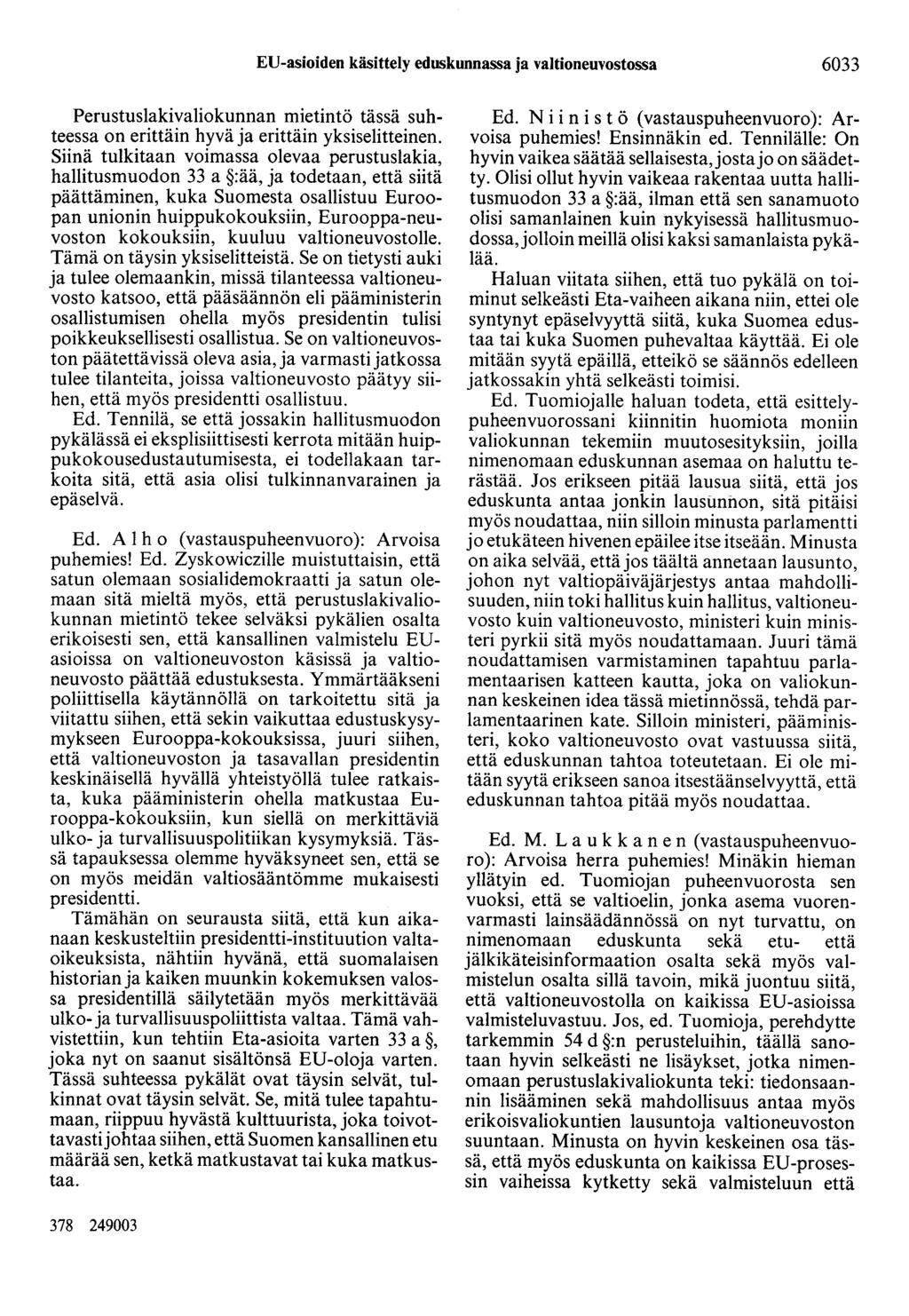 EU-asioiden käsittely eduskunnassa ja valtioneuvostossa 6033 Perustuslakivaliokunnan mietintö tässä suhteessa on erittäin hyvä ja erittäin yksiselitteinen.