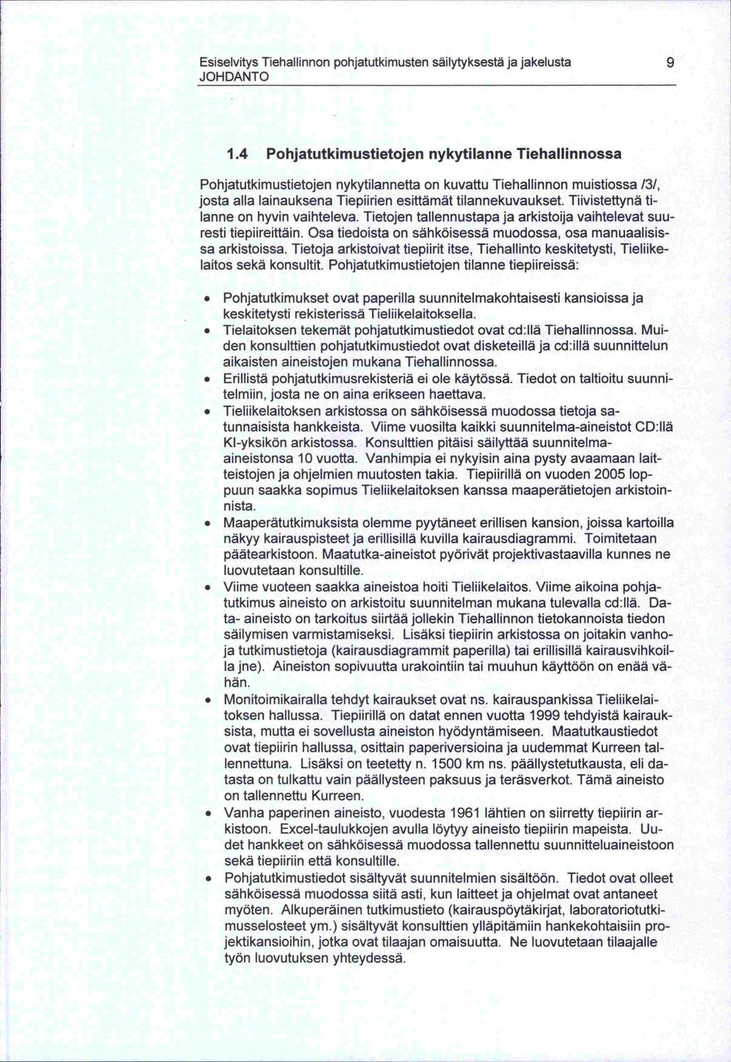 -toksen on -sista, näkyy sekä Esiselvitys Tiehallinnon pohjatutkimusten säilytyksestä ja jakelusta 9 JOHDANTO 1.