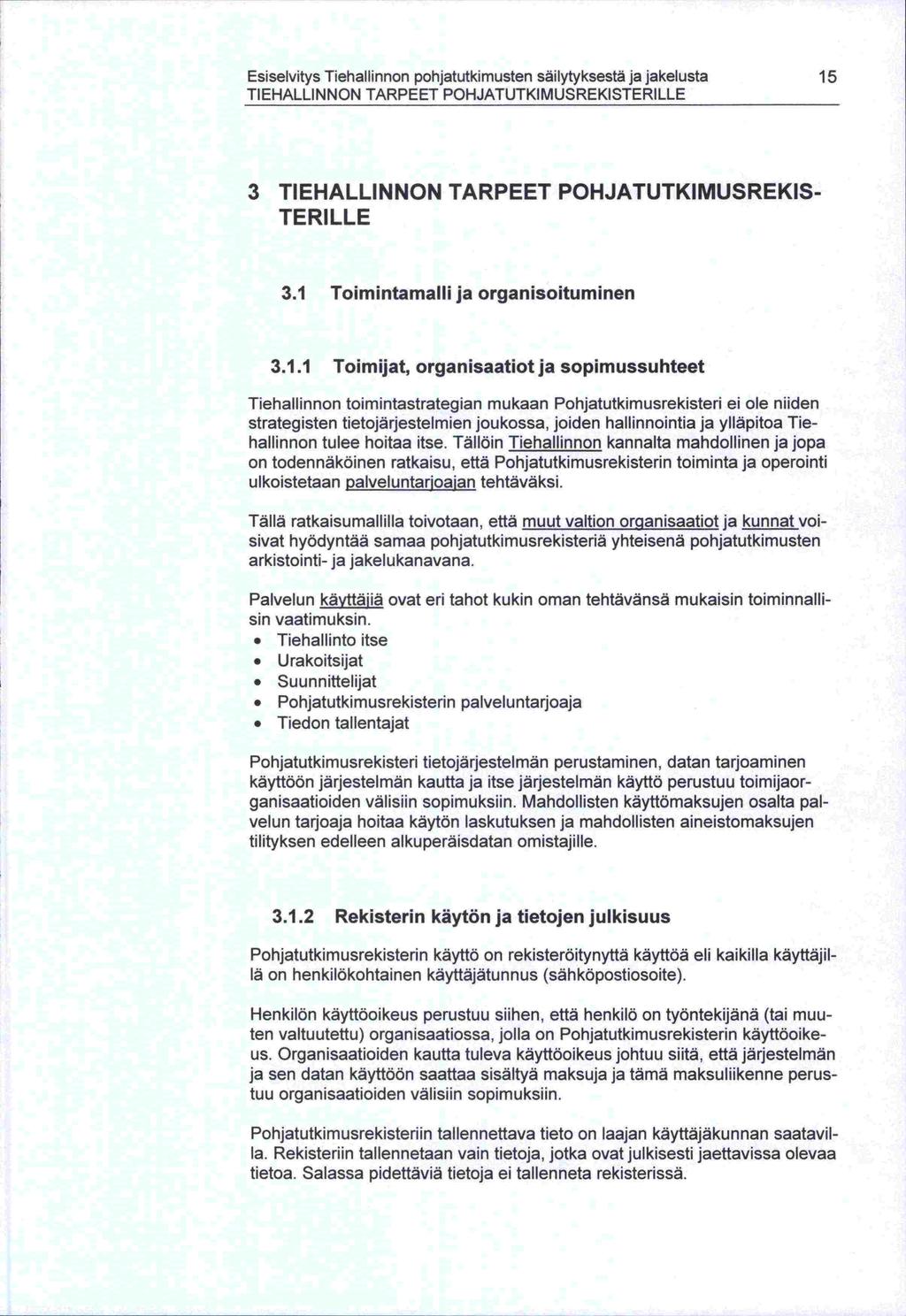 on Esiselvitys Tiehallinnon pohjatutkimusten säilytyksestä ja jakelusta 15 TIEHALLINNON TARPEET POHJATUTKIMUSREKISTERILLE 3 TIEHALLINNON TARPEET POHJATUTKIMUSREKIS- TERILLE 3.