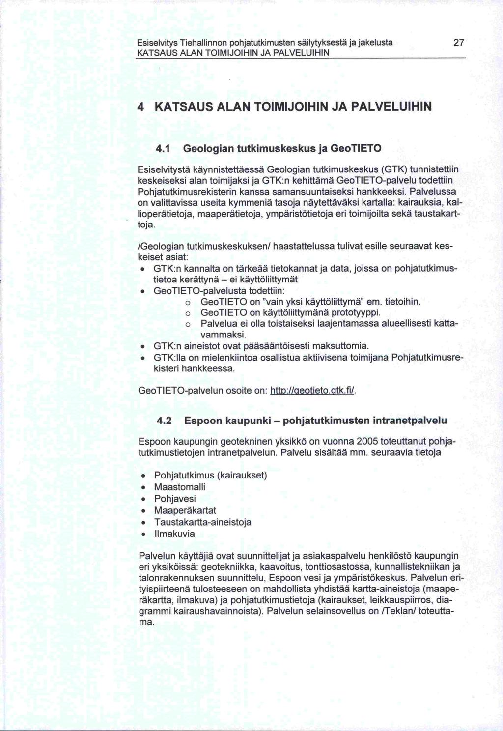 P -tietoa on Esiselvitys Tiehallinnon pohjatutkimusten säilytyksestä ja jakelusta 27 KATSAUS ALAN TOIMIJOIHIN JA PALVELUIHIN 4 KATSAUS ALAN TOIMIJOIHIN JA PALVELUIHIN 4.