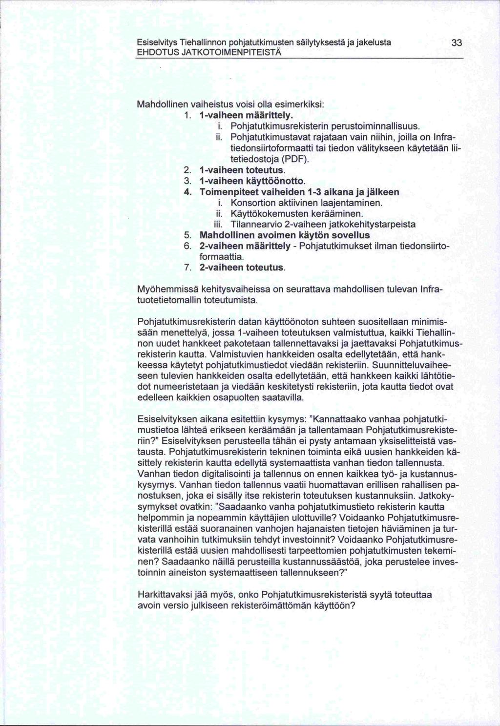 -seen -dot -non Esiselvitys Tiehallinnon pohjatutkimusten säilytyksestä ja jakelusta 33 EHDOTUS JATKOTOIMENPITEISTA Mandollinen vaiheistus voisi olla esimerkiksi: 1. 1 -vaiheen määrittely. i.